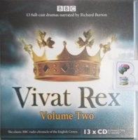 Vivat Rex - Volume 2 written by BBC Radio Drama Team performed by Richard Burton, Paul Scofield, Martin Jarvis and Peggy Ashcroft on Audio CD (Unabridged)